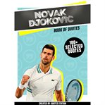 Novak djokovic: book of quotes (100+ selected quotes) : book of quotes cover image