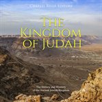 The Kingdom of Judah: The History and Mystery of the Ancient Jewish Kingdom : The History and Mystery of the Ancient Jewish Kingdom cover image