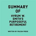 Summary of Hyrum W. Smith's Purposeful Retirement cover image