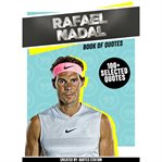 Rafael Nadal: Book of Quotes (100+ Selected Quotes) cover image