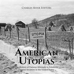American Utopias: The History of Famous Attempts to Establish Utopian Societies in the United States : The History of Famous Attempts to Establish Utopian Societies in the United States cover image