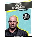 Joe rogan: book of quotes (100+ selected quotes) : book of quotes cover image