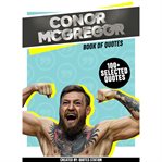 Conor mcgregor: book of quotes (100+ selected quotes) : book of quotes cover image
