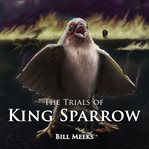 The Trials of King Sparrow cover image