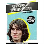 George Harrison: Book of Quotes (100+ Selected Quotes) cover image
