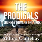 The prodigals - a journey home in the dark. A Post Apocalyptic EMP Survival Thriller cover image