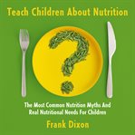 Teach Children About Nutrition cover image