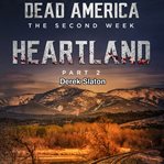 Heartland Pt 2 : Dead America: The Second Week cover image