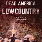 Dead America: Lowcountry Part 7 : Lowcountry Part 7 cover image