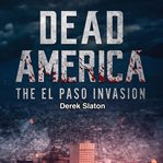 The El Paso Invasion : Dead America: The First Week cover image