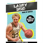 Larry Bird: Book of Quotes (100+ Selected Quotes) cover image