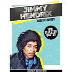 Jimmy Hendrix: Book of Quotes (100+ Selected Quotes) cover image
