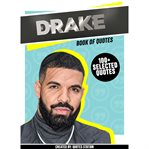 Drake: Book of Quotes (100+ Selected Quotes) cover image