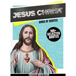 Jesus Christ: Book of Quotes (100+ Selected Quotes) cover image