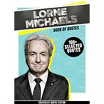 Lorne Michaels: Book of Quotes (100+ Selected Quotes) cover image