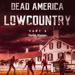 Dead America: Lowcountry Part 8 : Lowcountry Part 8 cover image