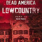 Dead America: Lowcountry Part 12 : Lowcountry Part 12 cover image