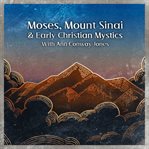 Moses, Mount Sinai, and Early Christian Mystics With Ann Conway-Jones : Jones cover image