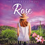 The Desert Flowers -Rose : Rose cover image