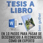 Tesis a Libro en 10 Pasos para pasar de desconocido a reconocido como un experto cover image