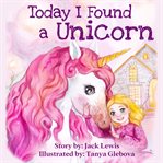 Today I Found a Unicorn cover image