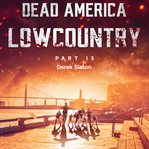 Dead America: Lowcountry Part 13 : Lowcountry Part 13 cover image