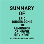 Summary of Eric Jorgenson's The Almanack of Naval Ravikant cover image