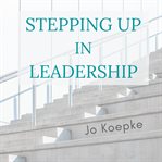 Stepping up in leadership. Reflections from the journey cover image
