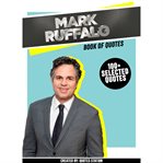 Mark Ruffalo: Book of Quotes (100+ Selected Quotes) cover image