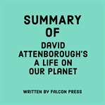 Summary of David Attenborough's A Life on Our Planet cover image