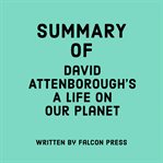 Summary of David Attenborough's a Life on Our Planet cover image