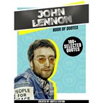 John lennon: book of quotes (100+ selected quotes) : book of quotes cover image