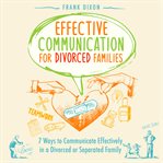 Effective Communication for Divorced Families cover image