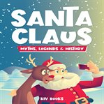 Santa claus. Myths, Legends & History cover image