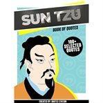 Sun Tzu: Book of Quotes (100+ Selected Quotes) cover image