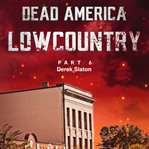 Dead America: Lowcountry Part 6 : Lowcountry Part 6 cover image
