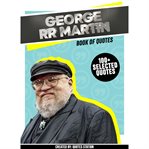 George RR Martin: Book of Quotes (100+ Selected Quotes) cover image