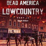 Dead America: Lowcountry Part 15 : Lowcountry Part 15 cover image