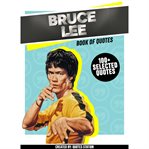 Bruce lee: book of quotes (100+ selected quotes) : book of quotes cover image