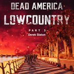 Dead America: Lowcountry Part 3 : Lowcountry Part 3 cover image