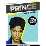 Prince: book of quotes (100+ selected quotes) : book of quotes cover image