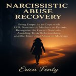 Narcissistic Abuse Recovery : Using Empathy to Cope With Bpd, Narcissistic Mothers or Parents, Recognize the Covert Narcissist, Av cover image