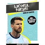 Lionel messi: book of quotes (100+ selected quotes) cover image