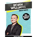 Robin Williams: Book of Quotes (100+ Selected Quotes) cover image