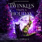 Twinkles Takes a Holiday : A Night Shift Witch Mystery cover image
