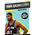 Tim duncan: book of quotes (100+ selected quotes) : book of quotes cover image