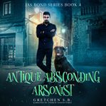 Antique Absconding Arsonist cover image