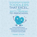 7 Proven Strategies for Parenting Toddlers That Excel, From Potty Training to Preschool cover image