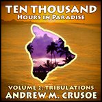 Ten thousand hours in paradise, volume 2. Volume 2 cover image