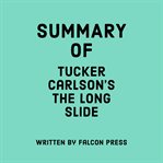 Summary of Tucker Carlson's The Long Slide cover image